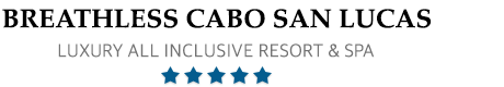 Breathless Cabo San Lucas Resort & Spa - Cabo San Lucas – Breathless Los Cabos Adults Only All-Inclusive Resort